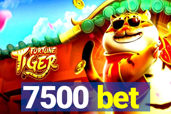 7500 bet